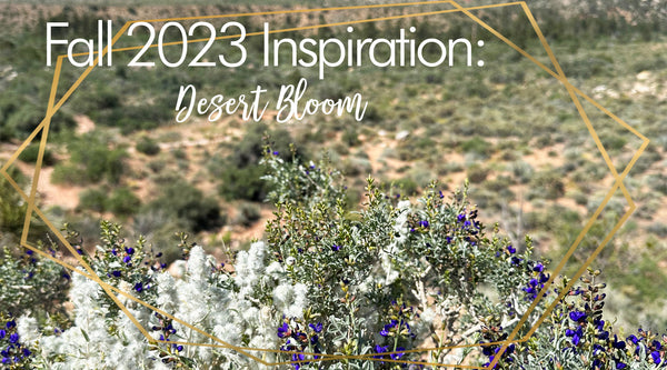 INSPIRATION: Desert Bloom
