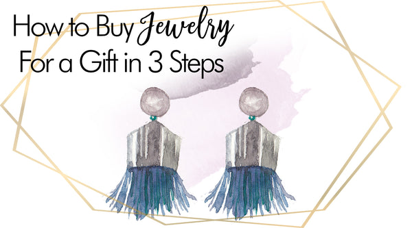 How to Buy Jewelry For a Gift in 3 Steps