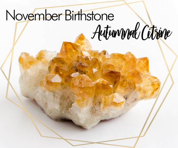The November Birthstone - Autumnal Citrine