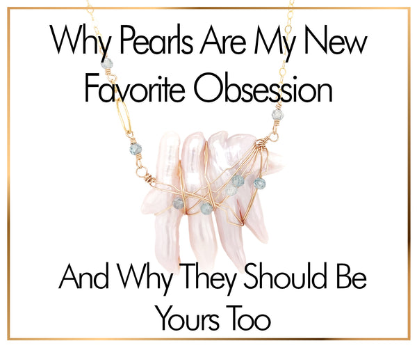 Why Pearls Are My New Favorite Obsession, and Why They Should Be Yours Too